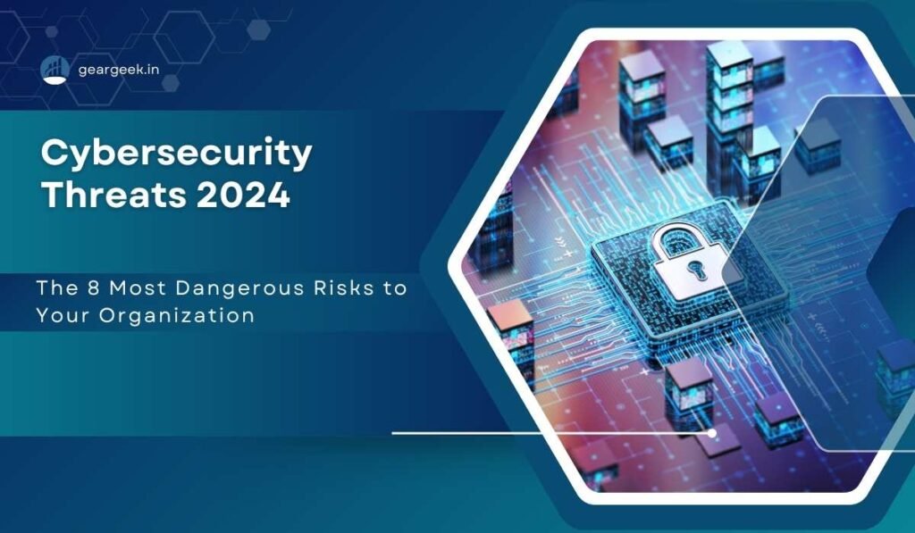 Cybersecurity Threats 2024: The 8 Most Dangerous Risks to Your Organization